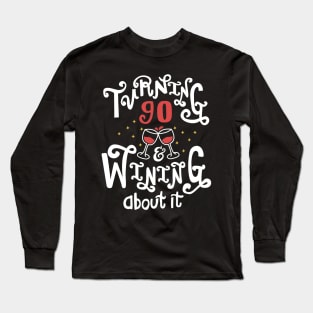 Turning 90 and Wining About It Long Sleeve T-Shirt